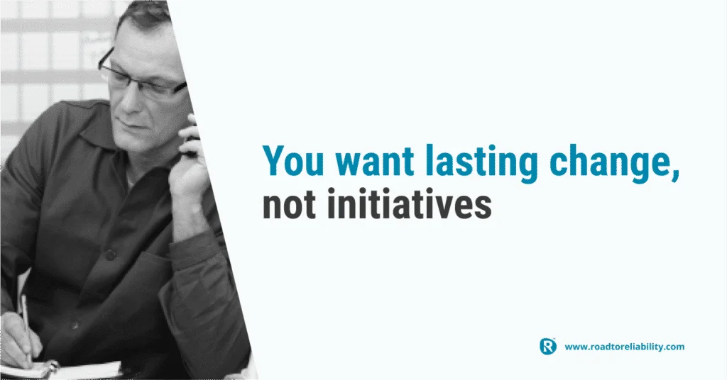 why lasting change in maintenance performance matters more than short-term initiatives