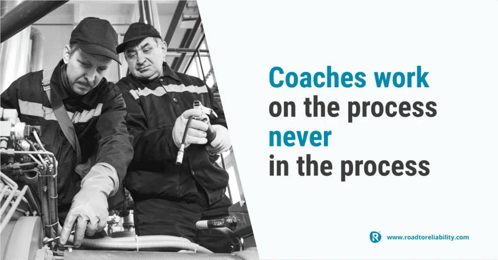 maintenance coaching principle: work on the process, not in the process