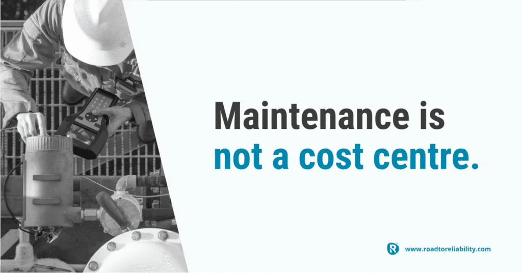 Maintenance is not a cost centre – asset management mindset for reliability improvement
