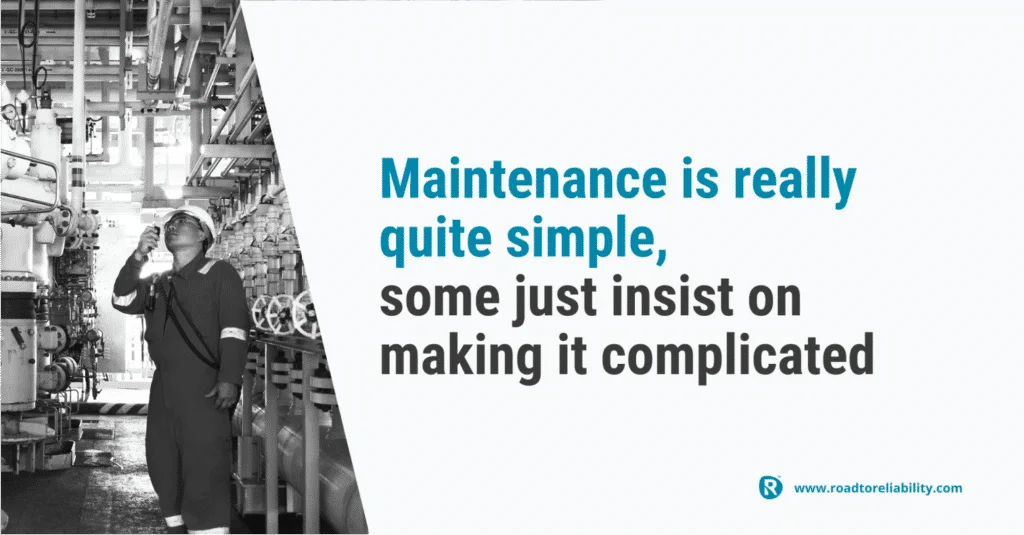 Maintenance is simple when done right – avoid complexity in maintenance planning and execution