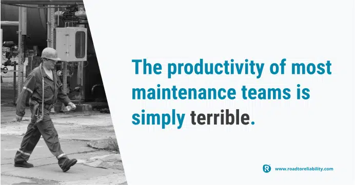 most maintenance teams suffer from poor productivity due to lack of planning and scheduling