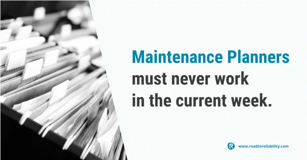 maintenance planners should plan weeks ahead, not work in the current week